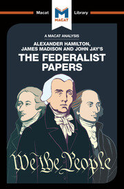 An Analysis of Alexander Hamilton, James Madison, and John Jay's: The Federalist Paper